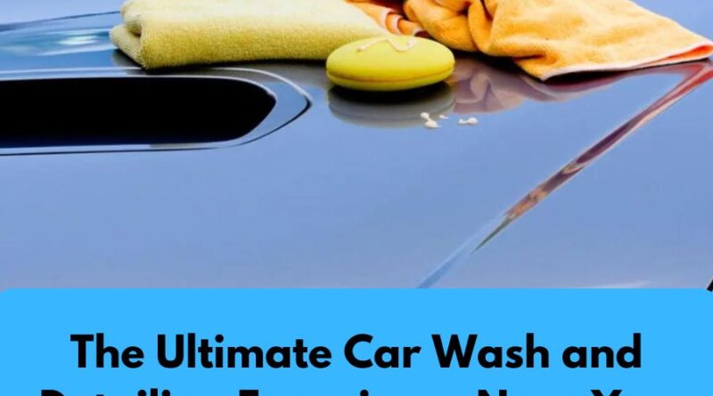 The Ultimate Car Wash and Detailing Experience Near You