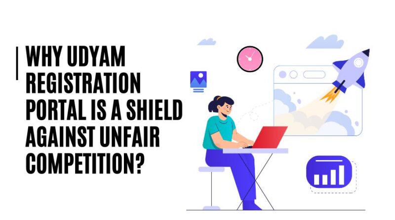 Why Udyam Registration Portal is a Shield Against Unfair Competition