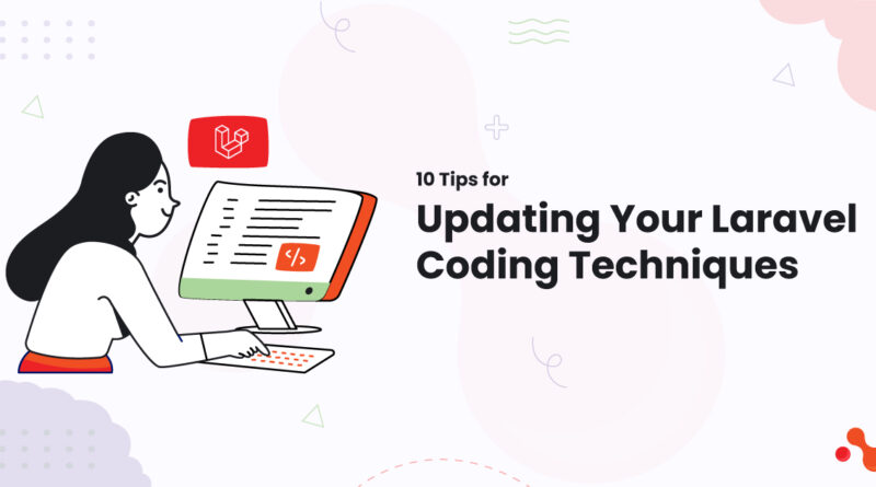 1 10 Tips for Updating Your Laravel Coding Techniques