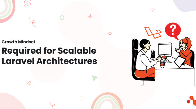 1 Growth Mindset Required for Scalable Laravel Architectures