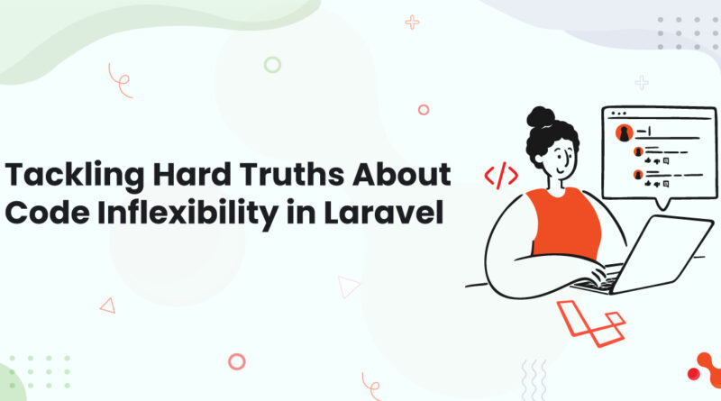 1 Tackling Hard Truths About Code Inflexibility in Laravel