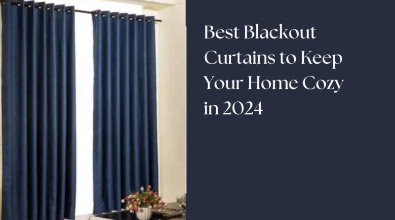 Best Blackout Curtains to Keep Your Home Cozy in 2024