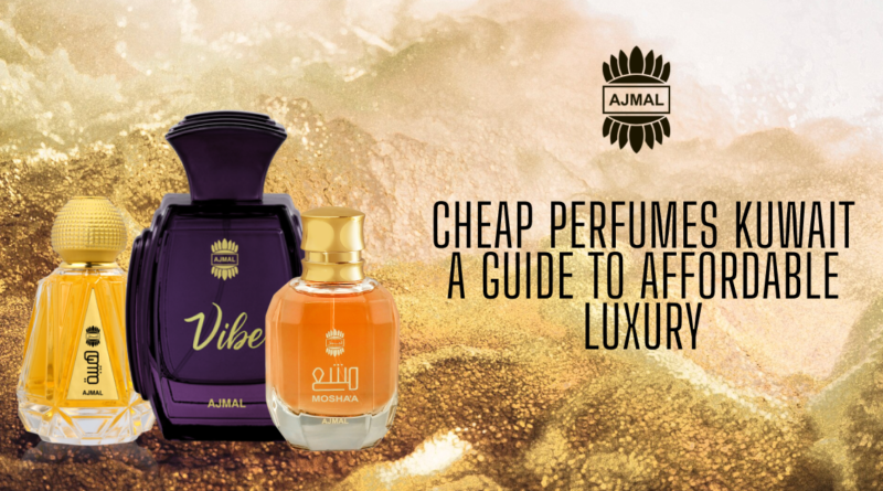 Cheap Perfumes Kuwait A Guide to Affordable Luxury