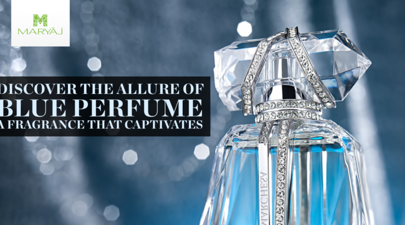 Discover the Allure of Blue Perfume A Fragrance That Captivates