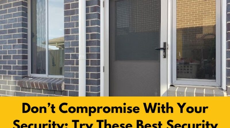 Don’t Compromise With Your Security Try These Best Security Measures