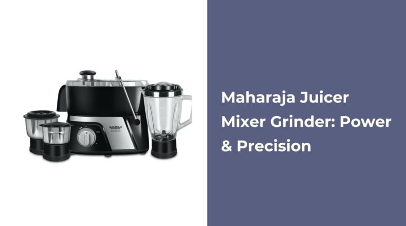 Maharaja Juicer Mixer Grinder