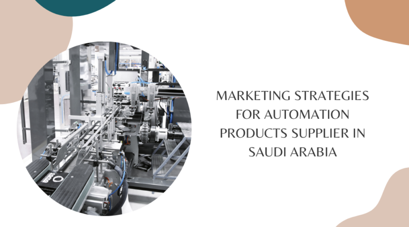 Marketing Strategies for Automation Products Supplier in Saudi Arabia