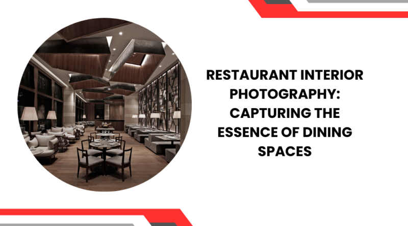 Restaurant Interior Photography: Capturing the Essence of Dining Spaces