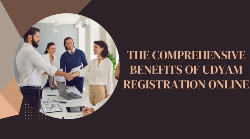 The Comprehensive Benefits of Udyam Registration Online