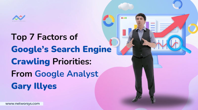 Top 7 Factors of Googles Search Engine Crawling Priorities From Google Analyst Gary Illyes 1