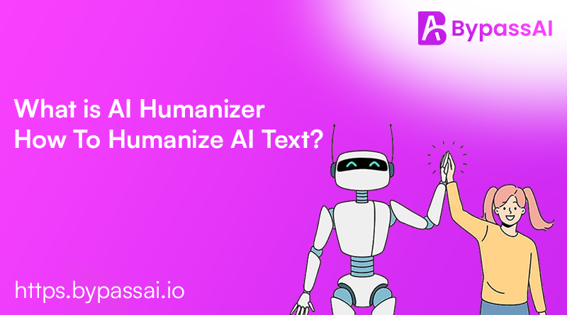 What is AI Humanizer – How To Humanize AI Text