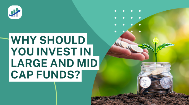 5 Best Large and Mid Cap Funds: Why Should You Invest?