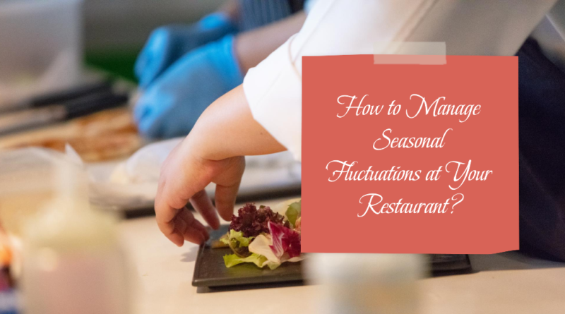 How to Manage Seasonal Fluctuations at Your Restaurant?
