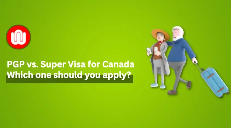 pgp-vs-super-visa-canada-what-s-the-difference