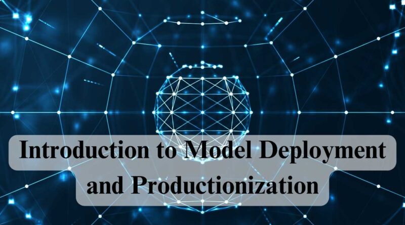 Introduction to Model Deployment and Productionization