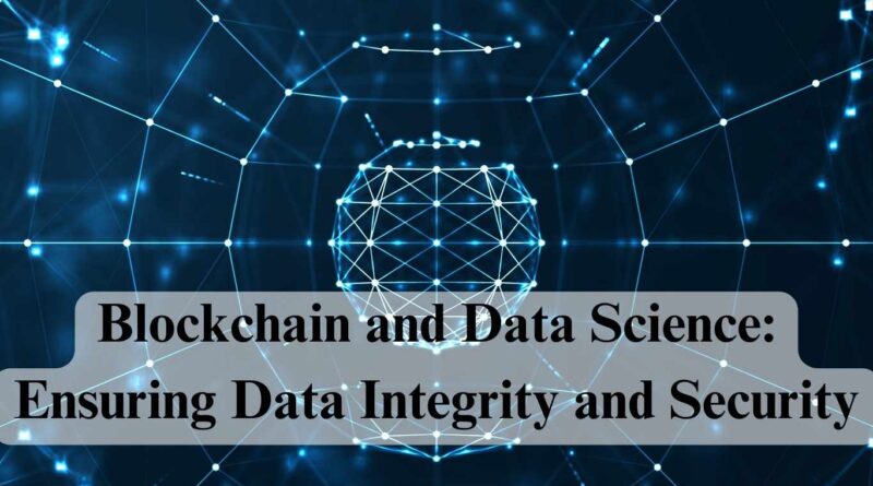 Blockchain and Data Science: Ensuring Data Integrity and Security