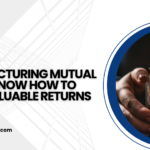 Manufacturing Mutual Funds: Know How to Make Valuable Returns