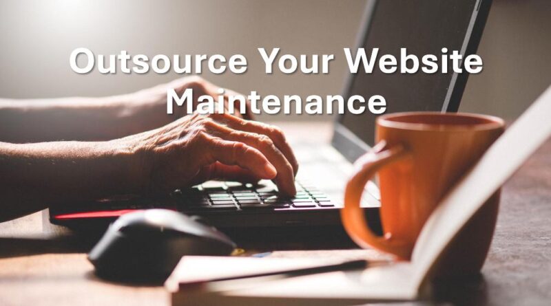 Outsourcing Website Maintenance: Key Benefits