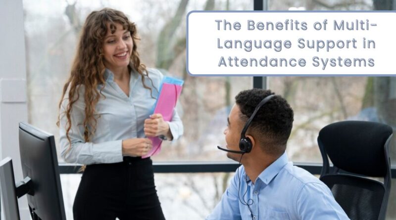 The Benefits of Multi-Language Support in Attendance Systems