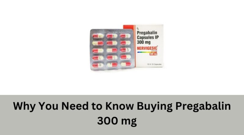 Why You Need to Know Buying Pregabalin 300 mg