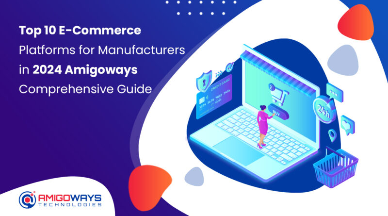 top-10-e-commerce-platforms-for-manufacturers-in-2024-aigoways-comprehensive-guide