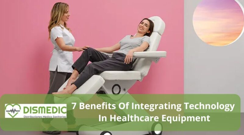 7 Benefits Of Integrating Technology In Healthcare Equipment