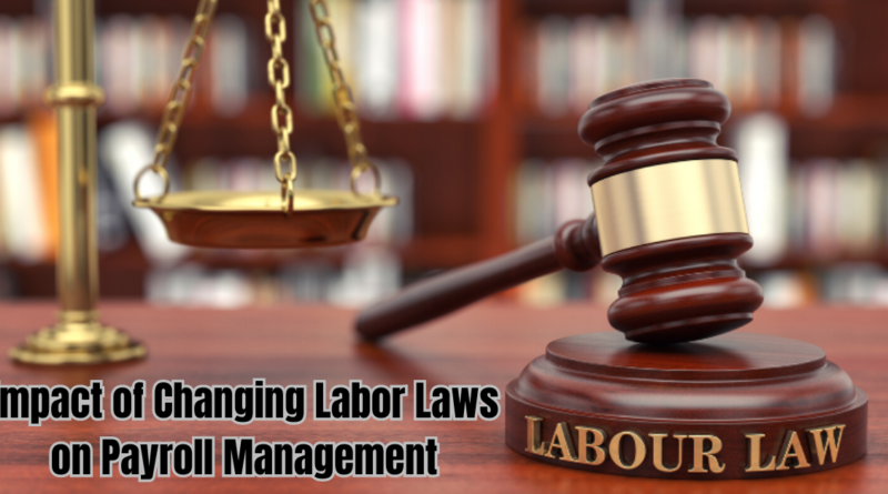 Impact of Changing Labor Laws on Payroll Management