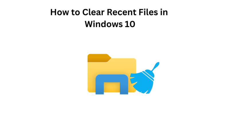 clear recent files in windows 10