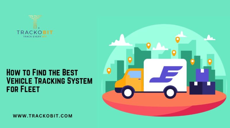 How to Find the Best Vehicle Tracking System for Fleet