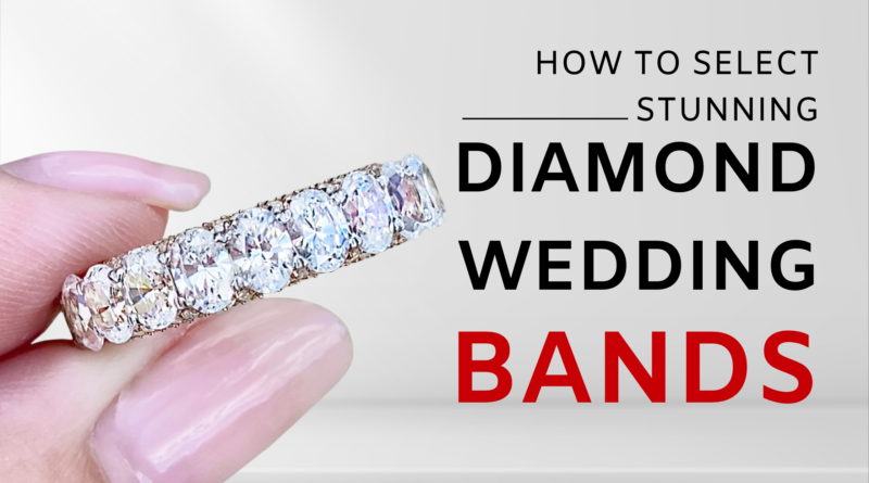 How to Select Stunning Diamond Wedding Bands for Your Big Day