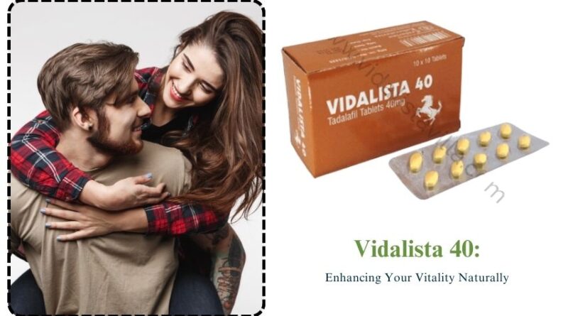 Vidalista 40: Enhancing Your Vitality Naturally