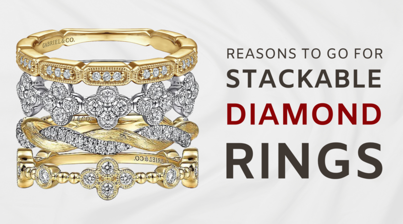 Reasons to Go for Stackable Diamond Rings