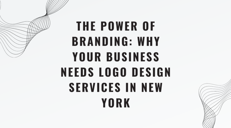 The Power of Branding: Why Your Business Needs Logo Design Services in New York