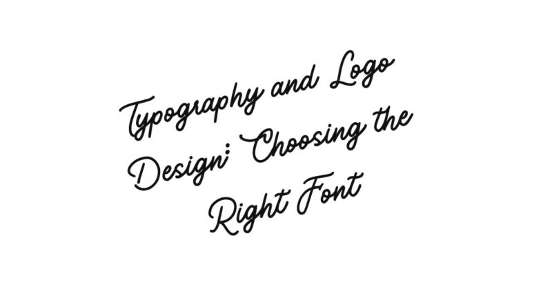 Typography and Logo Design: Choosing the Right Font