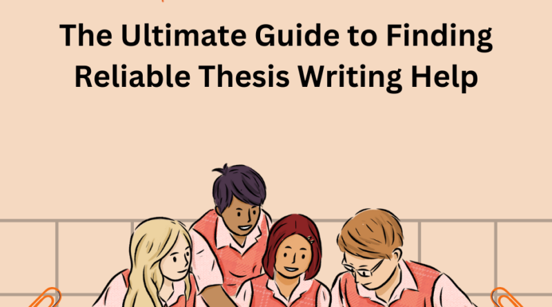 The Ultimate Guide to Finding Reliable Thesis Writing Help