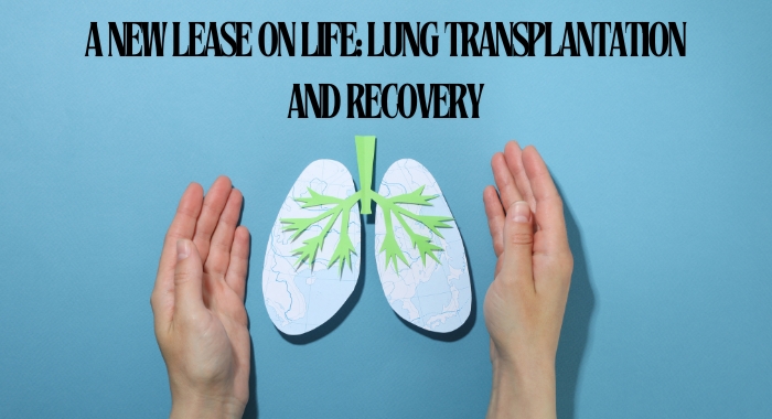 A New Lease on Life: Lung Transplantation and Recovery