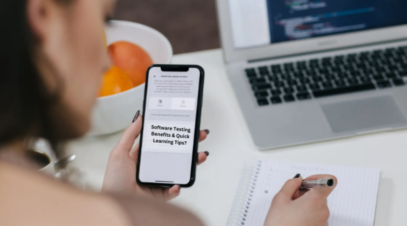 Software Testing Benefits & Quick Learning Tips?