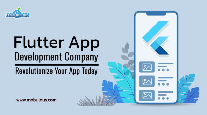 Flutter App Development Company: Revolutionize Your App Today