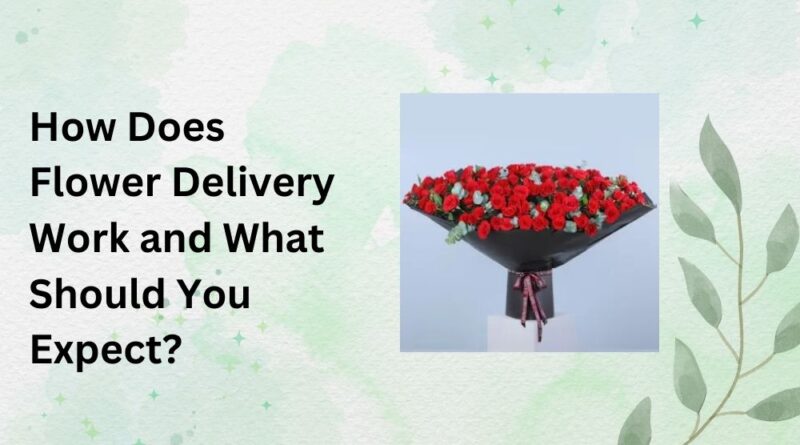 How Does Flower Delivery Work and What Should You Expect