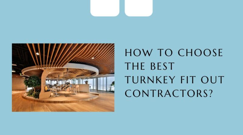 How to Choose the Best Turnkey Fit Out Contractors