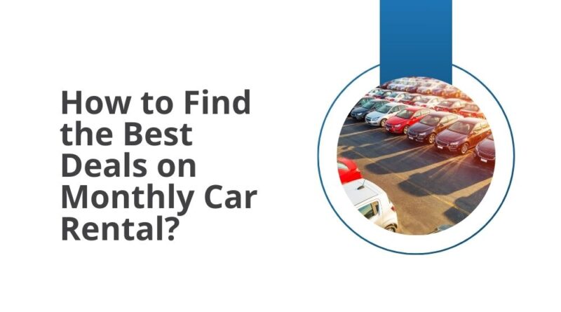 How to Find the Best Deals on Monthly Car Rental