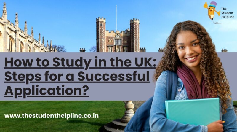 How to Study in the UK: Steps for a Successful Application?