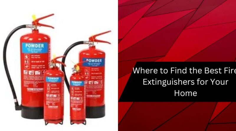 Where to Find the Best Fire Extinguishers for Your Home