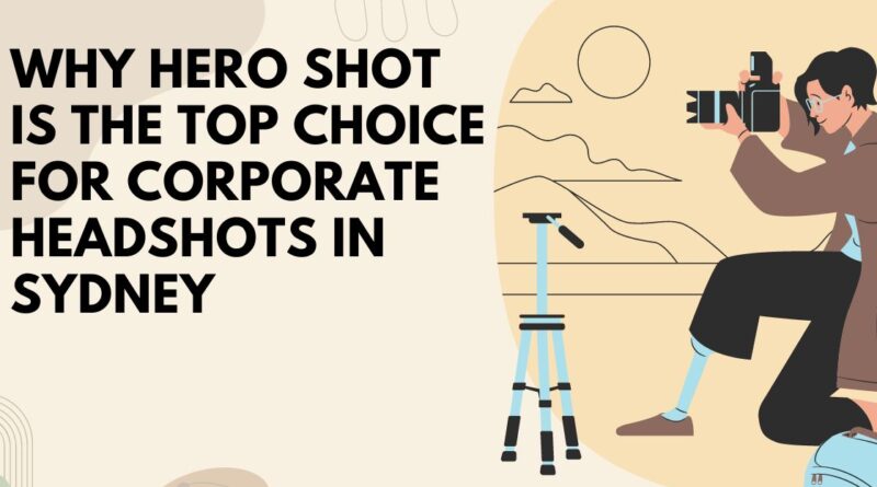 Why HeroShot is the Top Choice for Corporate Headshots in Sydney