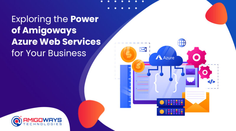 exploring-the-power-of-amigoways-azure-web-services-for-your-business